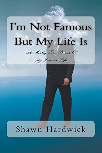 I'm Not Famous But My Life Is 90% Mostly True Stories Of My Famous Life