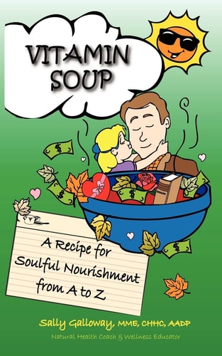 Vitamin Soup A Recipe for Soulful Nourishment from A to Z