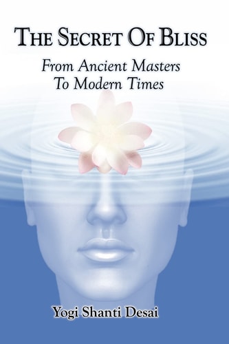 The Secret of Bliss From Ancient Masters to Modern TImes