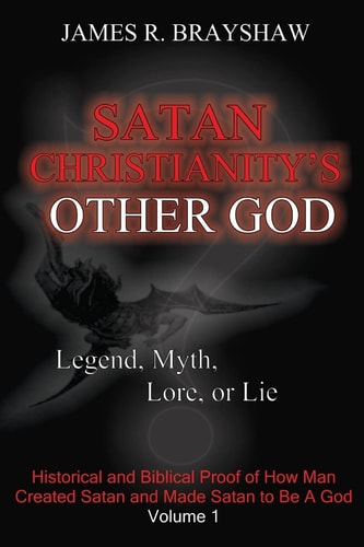 Satan Christianity's Other God? Legend, Myth, Lore, Or Lie