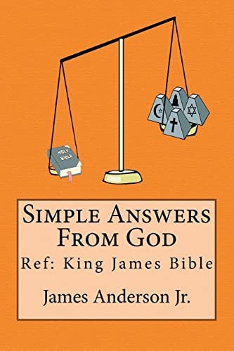 Simple Answers From God This Book Gives Easily Understood Bible Verses that Confirm One Another, to Answer the Most Frequently Asked Questions Concerning Salvation, God and the Bible, Without Using Opinions, Feelings, Thoughts Nor Tradition.