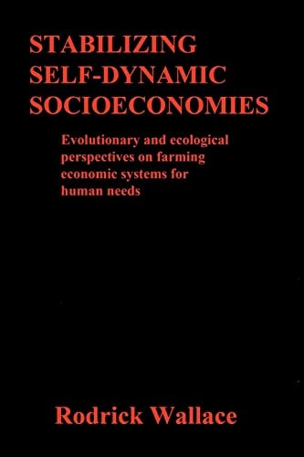 Stabilizing Self-Dynamic Socioeconomies Evolutionary and Ecological Perspectives on Farming Economic Systems for Human Needs