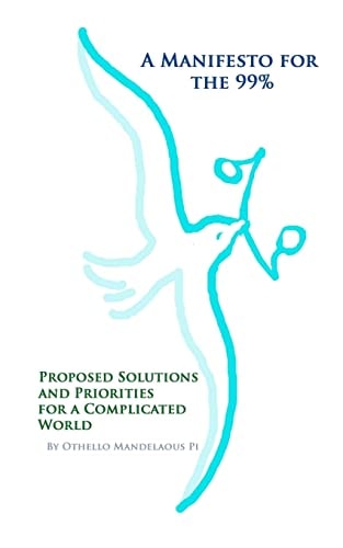 A Manifesto for The 99% Proposed Solutions and Priorities for a Complicated World