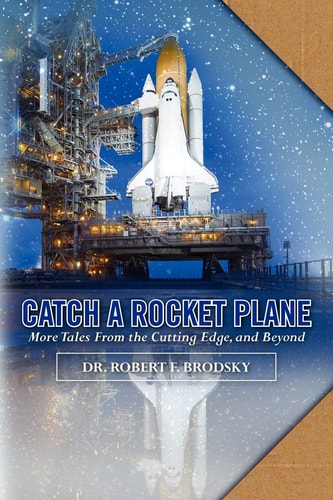 Catch a Rocket Plane More Tales from the Cutting Edge, and Beyond