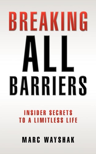 Breaking All Barriers : Insider Secrets to a Limitless Life