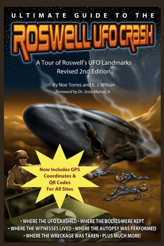 Ultimate Guide to the Roswell UFO Crash - Revised 2nd Edition A Tour of Roswell's UFO Landmarks