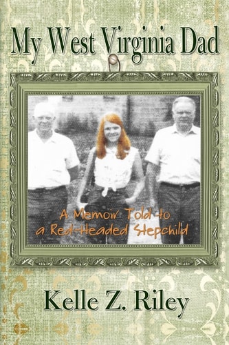 My West Virginia Dad A Memoir Told to a Red-Headed Stepchild