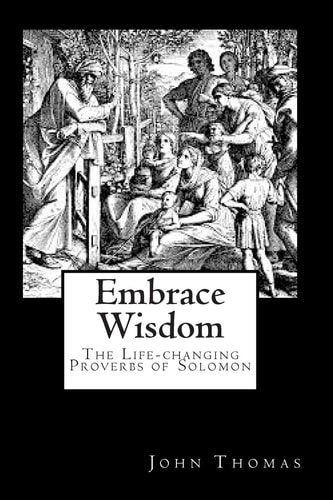 Embrace Wisdom The Life-Changing Proverbs of Solomon