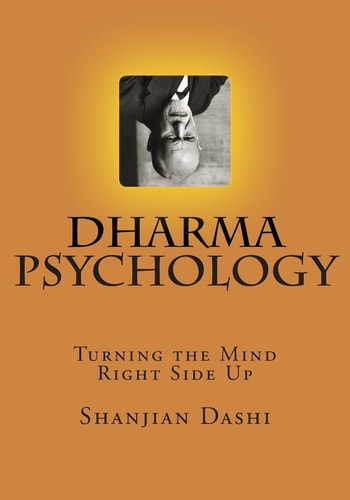 Dharma Psychology Turning the Mind Rightside Up