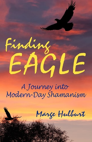 Finding Eagle A Journey Into Modern-Day Shamanism