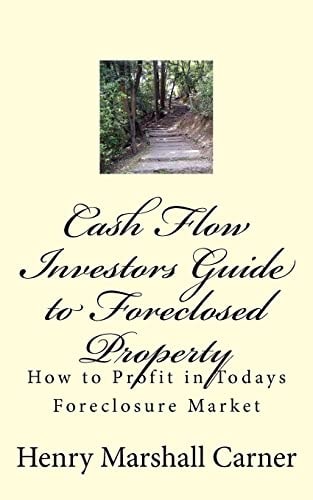 Cash Flow Investors Guide to Foreclosed Property How to Profit in Todays Foreclosure Market