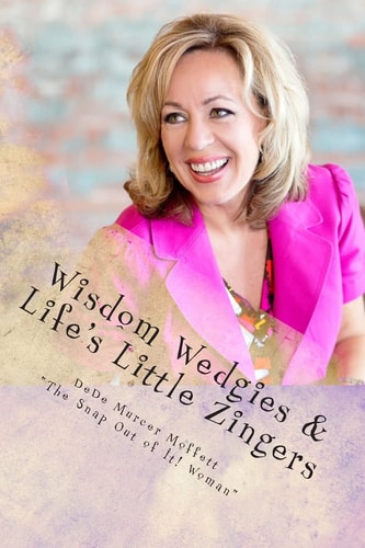 Wisdom Wedgies & Life's Little Zingers Snap Out of It! Go from Numbed Out to Fully Alive!