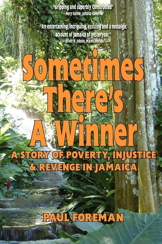 Sometimes There's a Winner A Story of Poverty, Injustice & Revenge in Jamaica