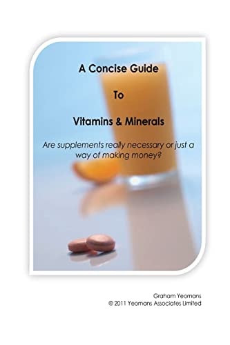 A Concise Guide to Vitamins and Minerals Are Supplements Really Necessary Or Just a Way of Making Money?