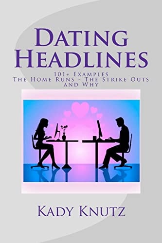 Dating Headlines 101+ Examples of The Home Runs - The Strike Outs and Why