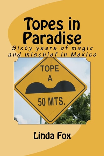 Topes in Paradise Sixty Years of Magic and Mischief in Mexico