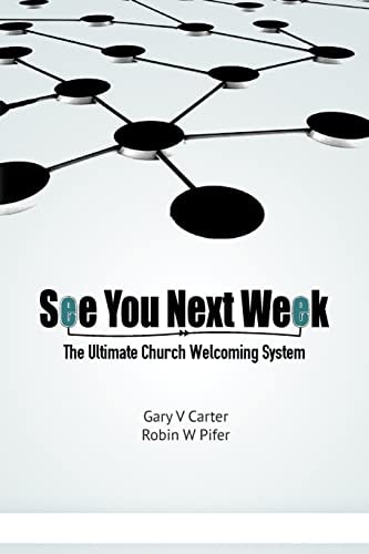 See You Next Week The Ultimate Church Welcoming System