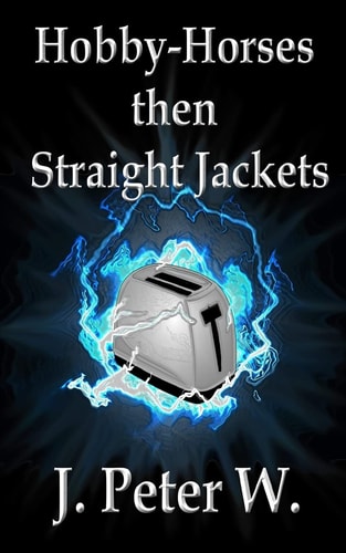 Hobby-horses Then Straight Jackets (Author's Edition)