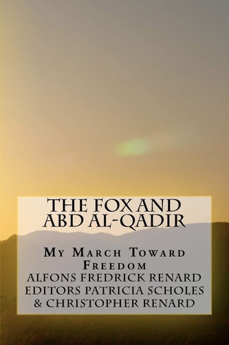The Fox and Abd Al-Qadir My March Toward Freedom As Told by a Prisoner of the Third Jihad