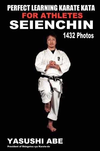 Perfect Learning Karate Kata for Athletes - Seienchin To the Best of My Knowledge, This Is the First Book to Focus Only on Karate Kata Illustrated with Plenty of Pictures. This Book Demonstrates Detailed Movements of Each Kata from Different Angles