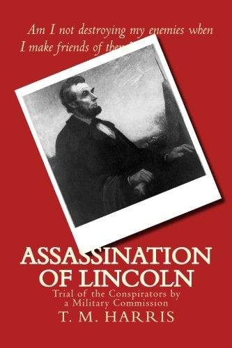 Assassination of Lincoln Trial of the Conspirators by a Military Commission