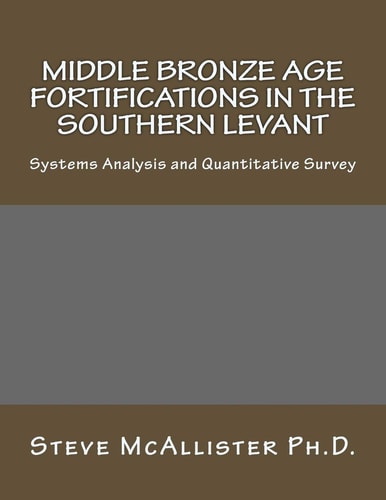 Middle Bronze Age Fortifications in the Southern Levant Systems Analysis and Quantitative Survey