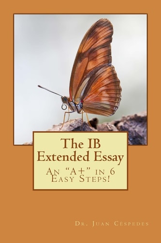 The Ib Extended Essay An A+ in 6 Easy Steps!