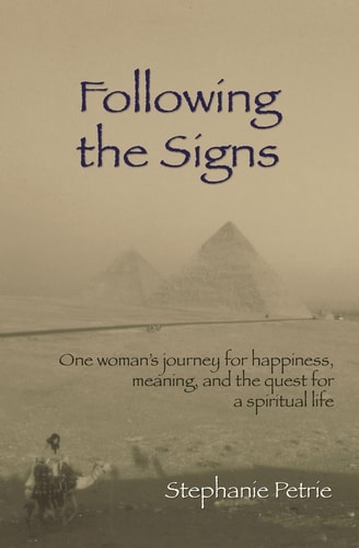 Following the Signs One Woman's Journey for Happiness, Meaning, and the Quest for a Spiritual Life