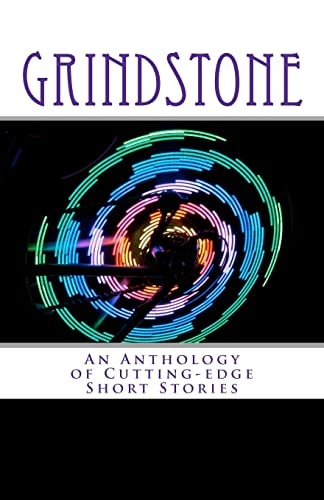 Grindstone An Anthology of Cutting-edge Short Stories
