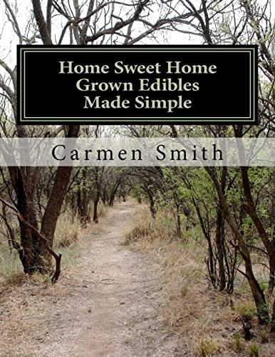 Home Sweet Home Grown Edibles Made Simple From Growing to Storing