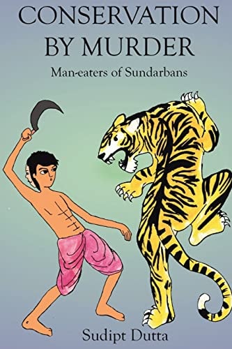 Conservation by Murder Man-Eaters of Sundarbans