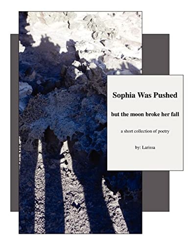 Sophia Was Pushed But the Moon Broke Her Fall A Short Collection of Poetry
