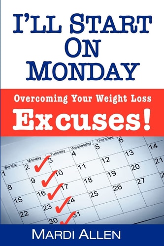 I'll Start on Monday Overcoming Your Weight Loss Excuses!