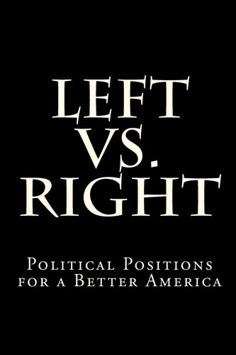 Left Vs. Right Political Positions for a Better America