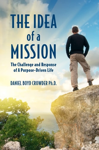 The Idea of a Mission The Challenge and Response of a Purpose-Driven Life
