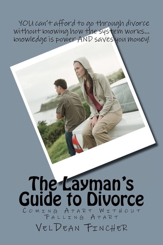 The Layman's Guide to Divorce Coming Apart Without Falling Apart
