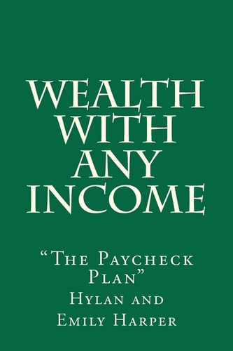 Wealth With Any Income "The Paycheck Plan"