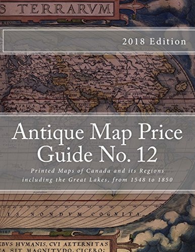 Antique Map Price Guide Printed Maps of Canada and Its Regions Including the Great Lakes, from 1548 to 1850
