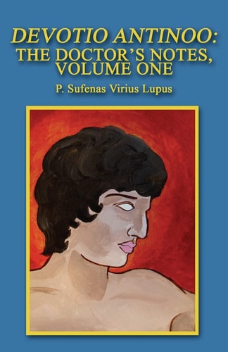 Devotio Antinoo The Doctor's Notes, Volume One