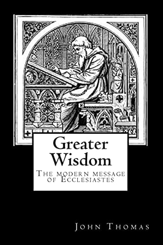 Greater Wisdom The Modern Message of Ecclesiastes