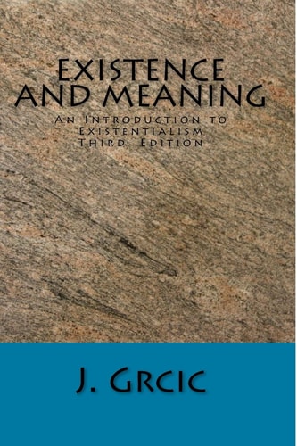 Existence and Meaning An Introduction to Existentialism