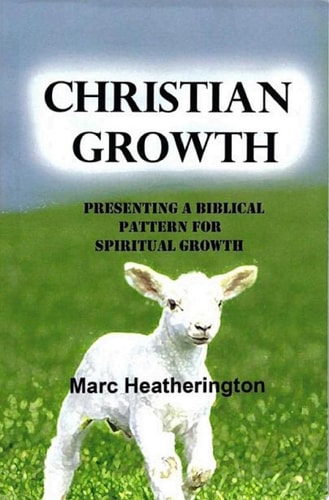 Christian Growth Presenting a Biblical Patter for Spiritual Growth