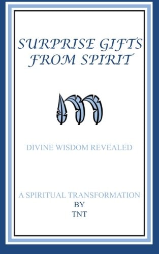 Surprise Gifts from Spirit Divine Wisdom Revealed, a Spiritual Transformation