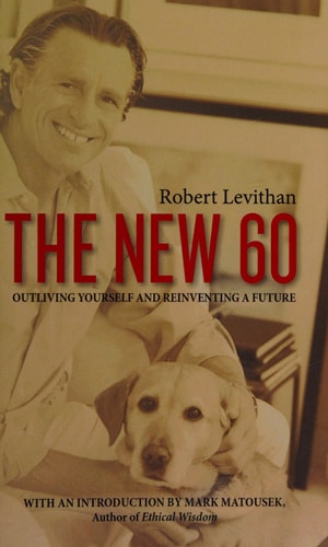The New 60 Outliving Yourself and Reinventing a Future