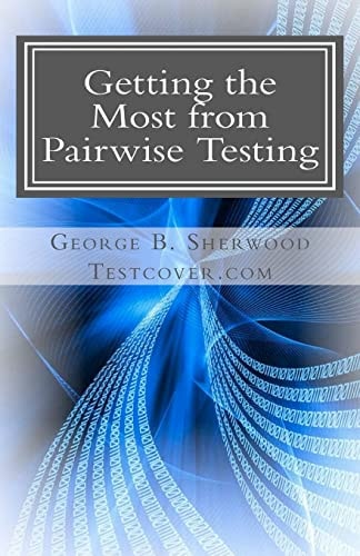 Getting the Most from Pairwise Testing A Guide for Practicing Software Engineers