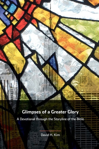 Glimpses of a Greater Glory A Devotional Through the Storyline of the Bible