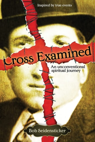 Cross Examined An Unconventional Spiritual Journey