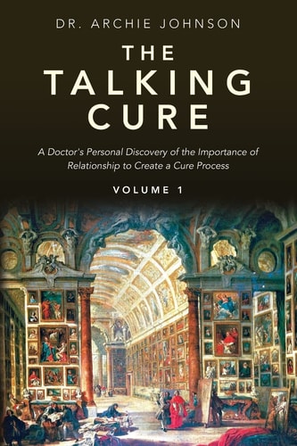 The Talking Cure A Doctor's Personal Discovery of the Importance of Relationship to Create a Cure Process