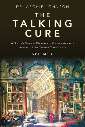 The Talking Cure A Doctor's Personal Discovery of the Importance of Relationship to Create a Cure Process