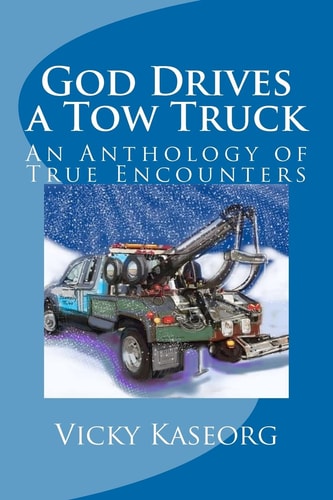 God Drives a Tow Truck An Anthology of True Encounters